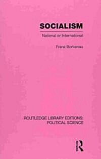 Socialism National or International Routledge Library Editions: Political Science Volume 48 (Hardcover)