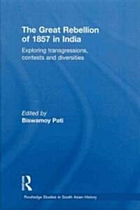 The Great Rebellion of 1857 in India : Exploring Transgressions, Contests and Diversities (Hardcover)