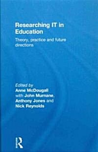 Researching IT in Education : Theory, Practice and Future Directions (Hardcover)