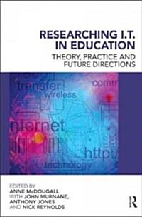 Researching IT in Education : Theory, Practice and Future Directions (Paperback)