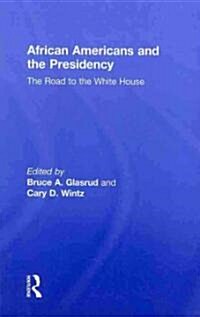 African Americans and the Presidency : The Road to the White House (Hardcover)