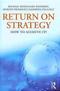 Return on Strategy : How to Achieve it! (Hardcover)