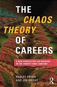 The Chaos Theory of Careers : A New Perspective on Working in the Twenty-First Century (Paperback)