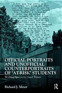 Official Portraits and Unofficial Counterportraits of At Risk Students : Writing Spaces in Hard Times (Paperback)