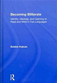 Becoming Biliterate : Identity, Ideology, and Learning to Read and Write in Two Languages (Hardcover)