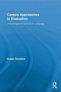 Corpus Approaches to Evaluation : Phraseology and Evaluative Language (Hardcover)