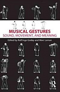 Musical Gestures : Sound, Movement, and Meaning (Hardcover)
