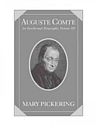 Auguste Comte: Volume 3 : An Intellectual Biography (Hardcover)