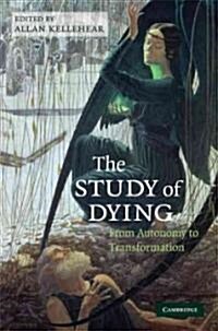 The Study of Dying : From Autonomy to Transformation (Hardcover)