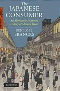 The Japanese Consumer : An Alternative Economic History of Modern Japan (Paperback)