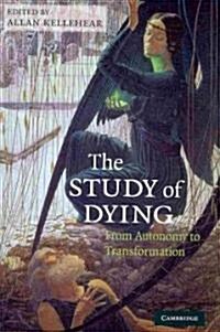 The Study of Dying : From Autonomy to Transformation (Paperback)
