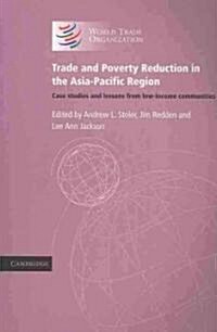 Trade and Poverty Reduction in the Asia-Pacific Region : Case Studies and Lessons from Low-income Communities (Paperback)