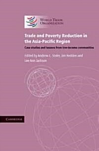 Trade and Poverty Reduction in the Asia-Pacific Region : Case Studies and Lessons from Low-income Communities (Hardcover)