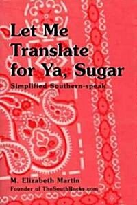 Let Me Translate for Ya, Sugar (Paperback)