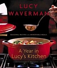 A Year in Lucys Kitchen: Seasonal Recipes and Memorable Meals (Paperback)