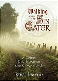 Walking with the Sin Eater: A Celtic Pilgrimage on the Dragon Path (Paperback)