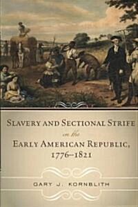 Slavery and Sectional Strife in the Early American Republic, 1776-1821 (Paperback)