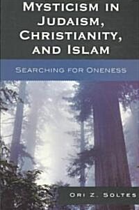 Mysticism in Judaism, Christianity, and Islam: Searching for Oneness (Paperback)