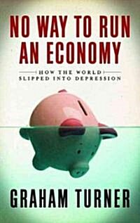 No Way to Run an Economy : Why the System Failed and How to Put It Right (Paperback)