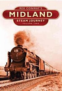 Rex Conways Midland Steam Journey: Volume Two (Hardcover)