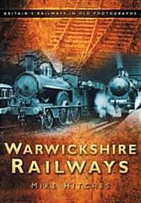 Warwickshire Railways : Britains Railways in Old Photographs (Paperback)