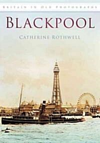 Blackpool : Britain in Old Photographs (Paperback)