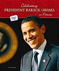 Celebrating President Barack Obama in Pictures (Library Binding)