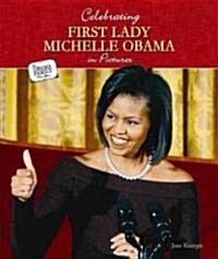 Celebrating First Lady Michelle Obama in Pictures (Library Binding)