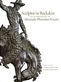Sculptor in Buckskin: The Autobiography of Alexander Phimister Proctor (Hardcover, 2)