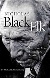 Nicholas Black Elk: Medicine Man, Missionary, Mystic (Hardcover)