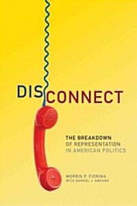 Disconnect: The Breakdown of Representation in American Politics (Hardcover)