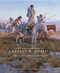 The Masterworks of Charles M. Russell: A Retrospective of Paintings and Sculpture Volume 6 (Paperback)