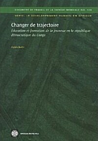 Changer de Trajectoire: Education Et Formation de La Jeunesse En La Republique Democratique Du Congo                                                   (Paperback)