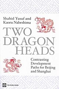 Two Dragon Heads: Contrasting Development Paths for Beijing and Shanghai (Paperback)
