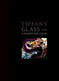 Tiffany Glass: A Passion for Colour (Hardcover)