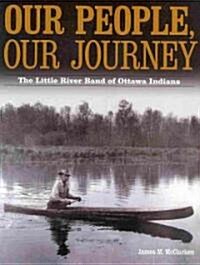 Our People, Our Journey: The Little River Band of Ottawa Indians (Paperback)