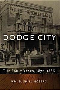 Dodge City: The Early Years, 1872-1886volume 23 (Hardcover)