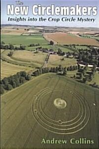 The New Circlemakers Insights into the Crop Circle Mystery (Paperback)
