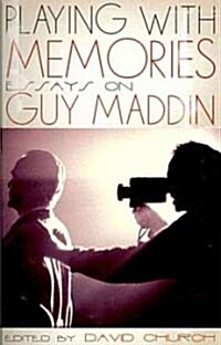 Playing with Memories: Essays on Guy Maddin (Paperback)