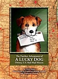 The Further Adventures of a Lucky Dog: Owney, U.S. Rail Mail Mascot (Hardcover)