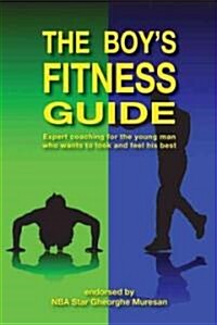 The Boys Fitness Guide: Expert Coaching for the Young Man Who Wants to Look and Feel His Best (Paperback)