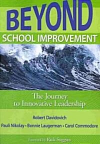 Beyond School Improvement: The Journey to Innovative Leadership (Paperback)