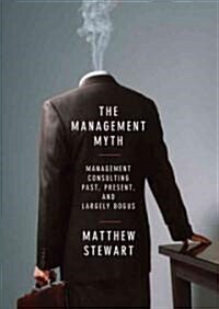 The Management Myth: Why the Experts Keep Getting It Wrong (Audio CD)