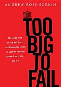 Too Big to Fail: The Inside Story of How Wall Street and Washington Fought to Save the Financial System from Crisis-- And Themselves                   (Audio CD)