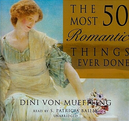 The 50 Most Romantic Things Ever Done (Audio CD, Unabridged)