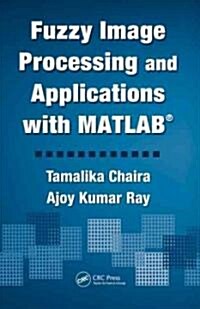 Fuzzy Image Processing and Applications with MATLAB (Hardcover)