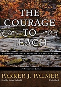 The Courage to Teach: Exploring the Inner Landscape of a Teachers Life (MP3 CD, Tenth Anniversa)