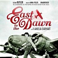 East to the Dawn: The Life of Amelia Earhart (Audio CD)