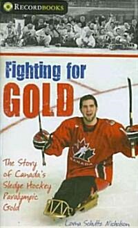 Fighting for Gold: The Story of Canadas Sledge Hockey Paralympic Gold (Paperback)