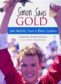 Simon Says Gold: Simon Whitfields Pursuit of Athletic Excellence (Paperback)